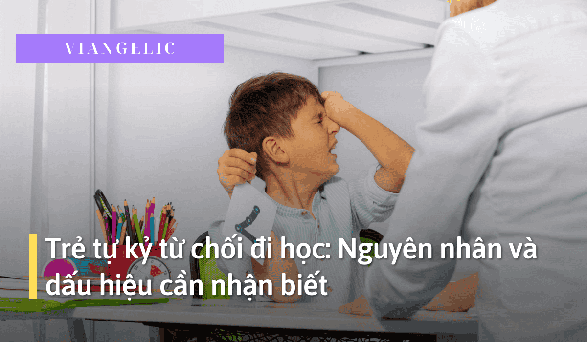 Trẻ tự kỷ từ chối đi học: Nguyên nhân và dấu hiệu cần nhận biết